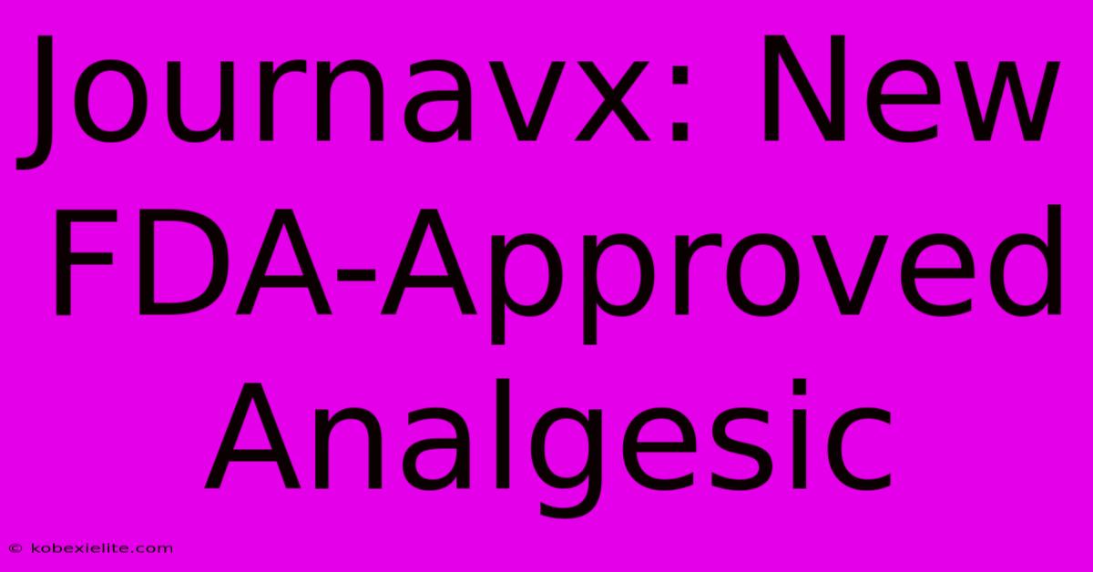 Journavx: New FDA-Approved Analgesic