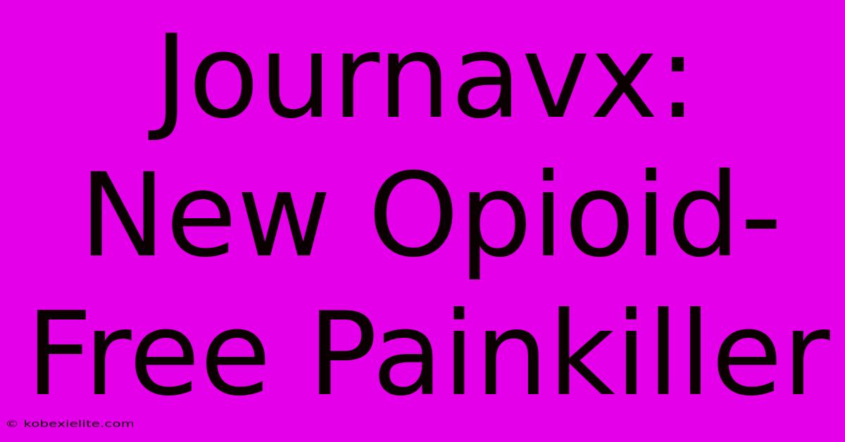 Journavx: New Opioid-Free Painkiller