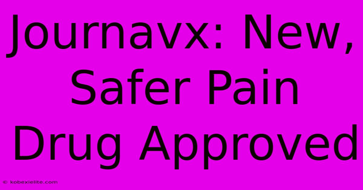 Journavx: New, Safer Pain Drug Approved