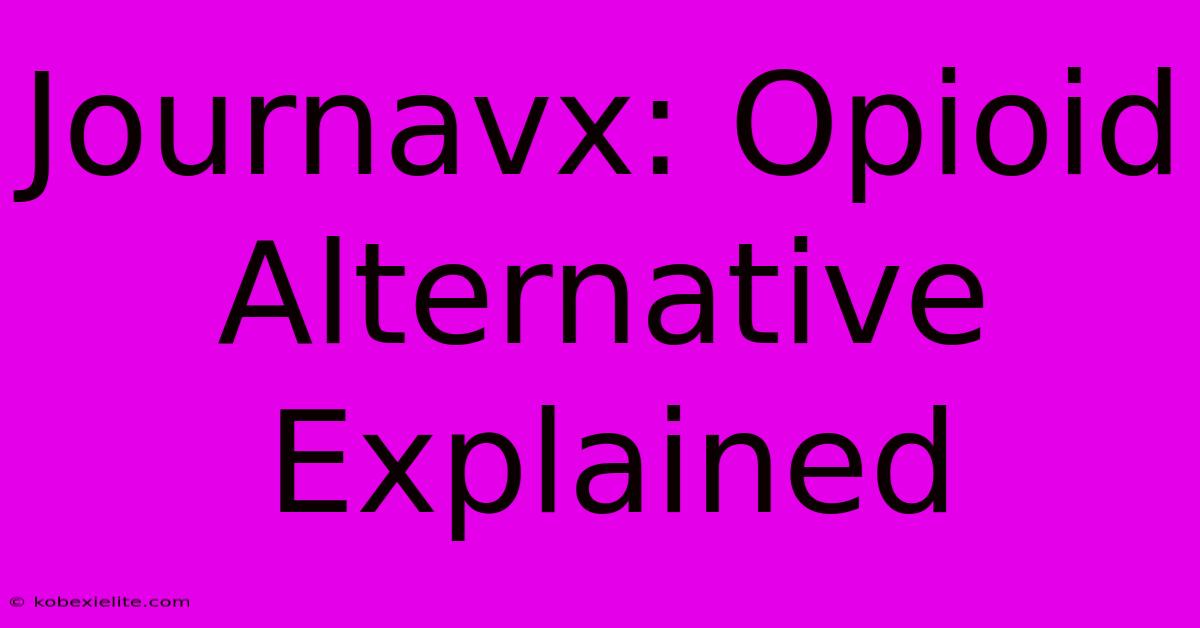 Journavx: Opioid Alternative Explained