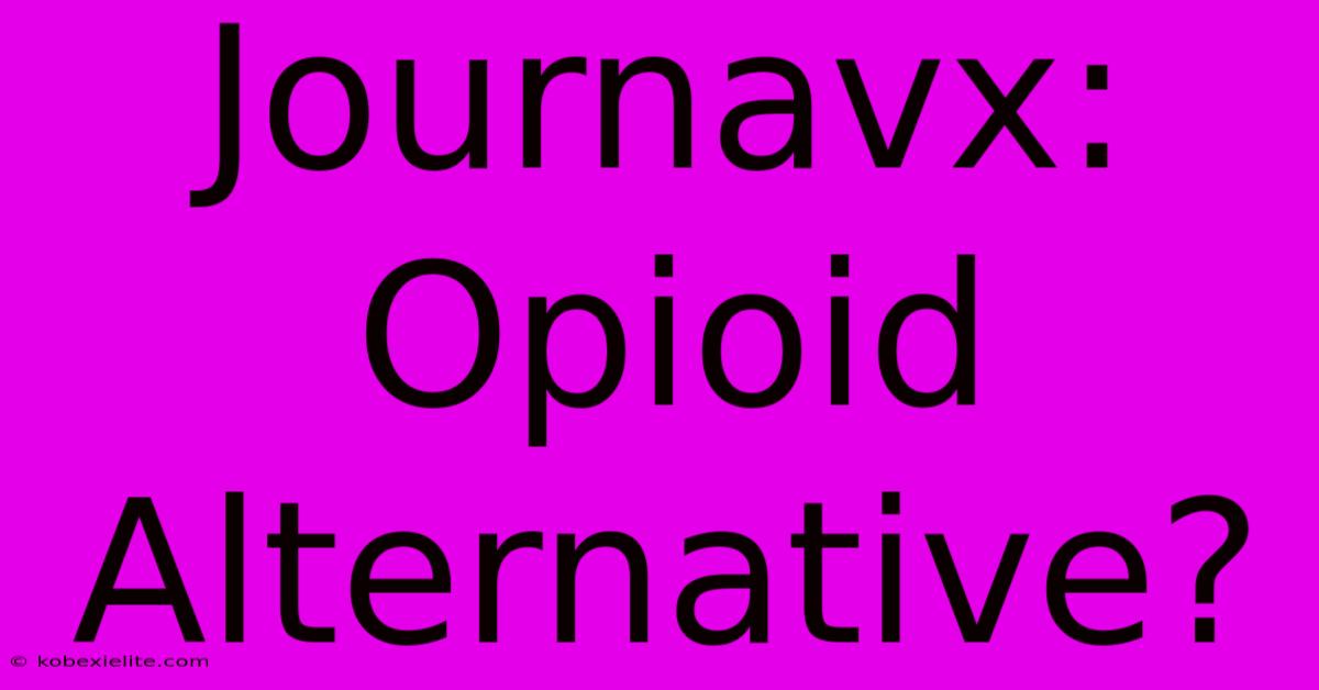 Journavx: Opioid Alternative?