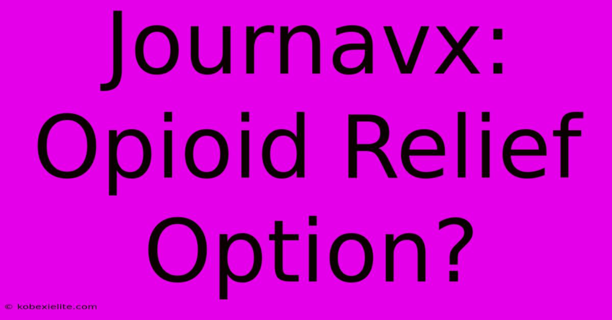 Journavx:  Opioid Relief Option?