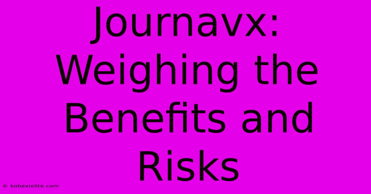 Journavx: Weighing The Benefits And Risks