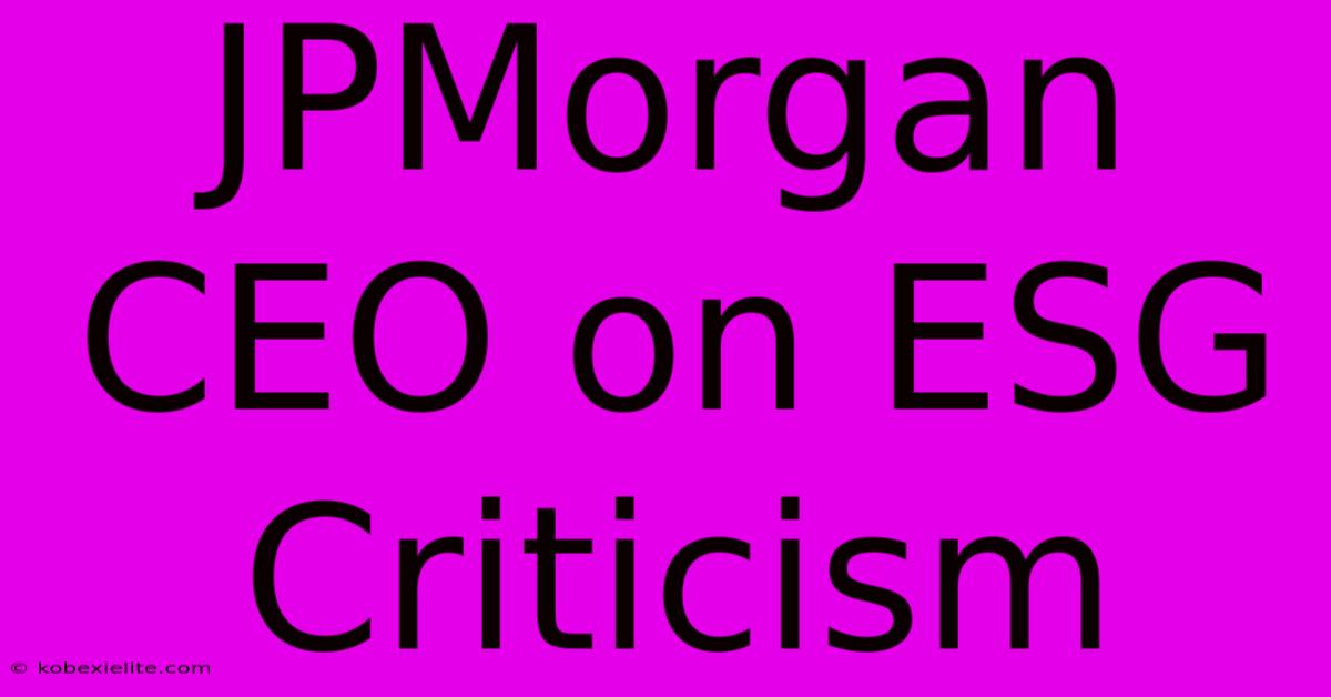 JPMorgan CEO On ESG Criticism