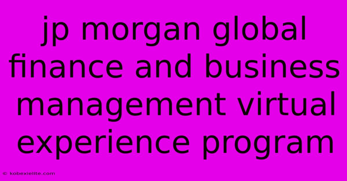 Jp Morgan Global Finance And Business Management Virtual Experience Program Jp Morgan Global Finance And Business Management Virtual Experience Program