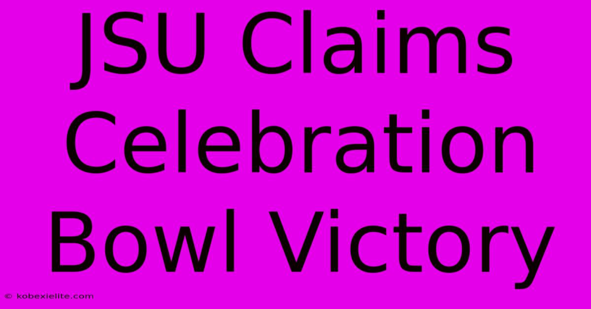 JSU Claims Celebration Bowl Victory JSU Claims Celebration Bowl Victory