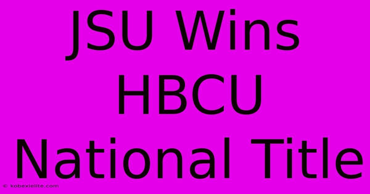 JSU Wins HBCU National Title JSU Wins HBCU National Title