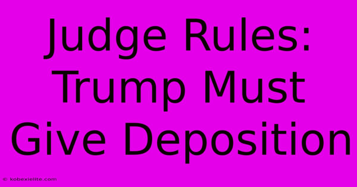 Judge Rules: Trump Must Give Deposition Judge Rules: Trump Must Give Deposition