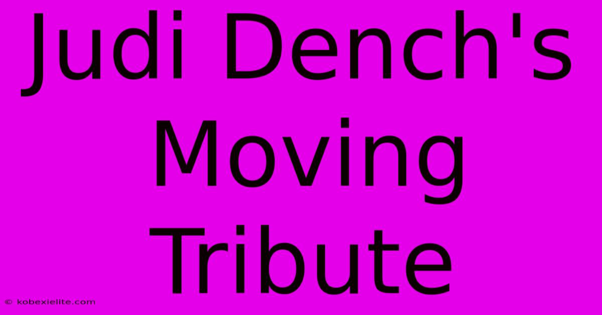 Judi Dench's Moving Tribute