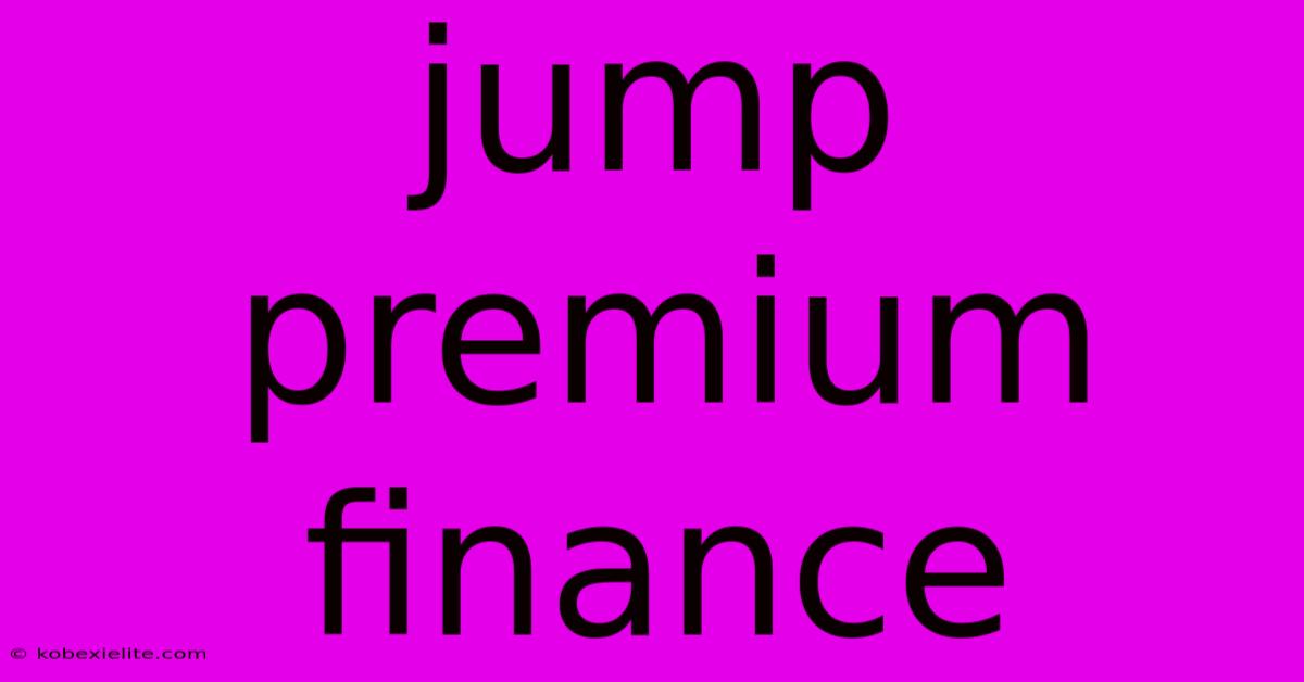 Jump Premium Finance Jump Premium Finance