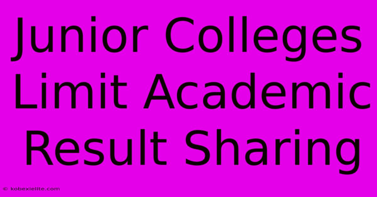 Junior Colleges Limit Academic Result Sharing