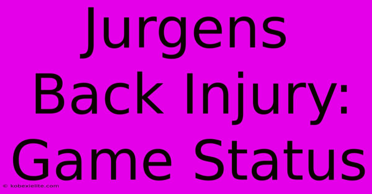 Jurgens Back Injury: Game Status