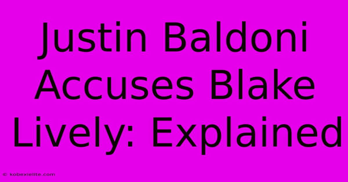 Justin Baldoni Accuses Blake Lively: Explained