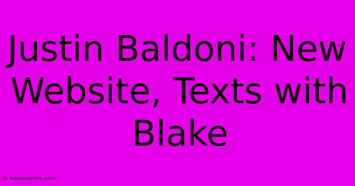 Justin Baldoni: New Website, Texts With Blake