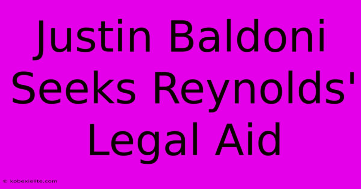 Justin Baldoni Seeks Reynolds' Legal Aid