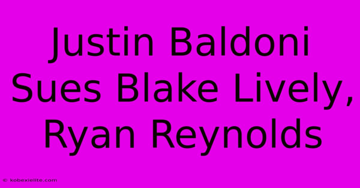 Justin Baldoni Sues Blake Lively, Ryan Reynolds