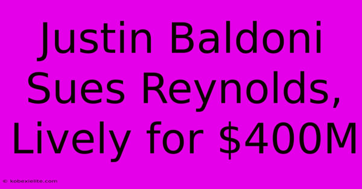 Justin Baldoni Sues Reynolds, Lively For $400M