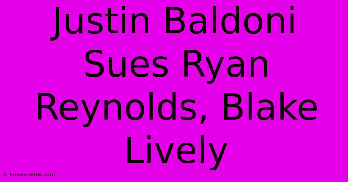 Justin Baldoni Sues Ryan Reynolds, Blake Lively