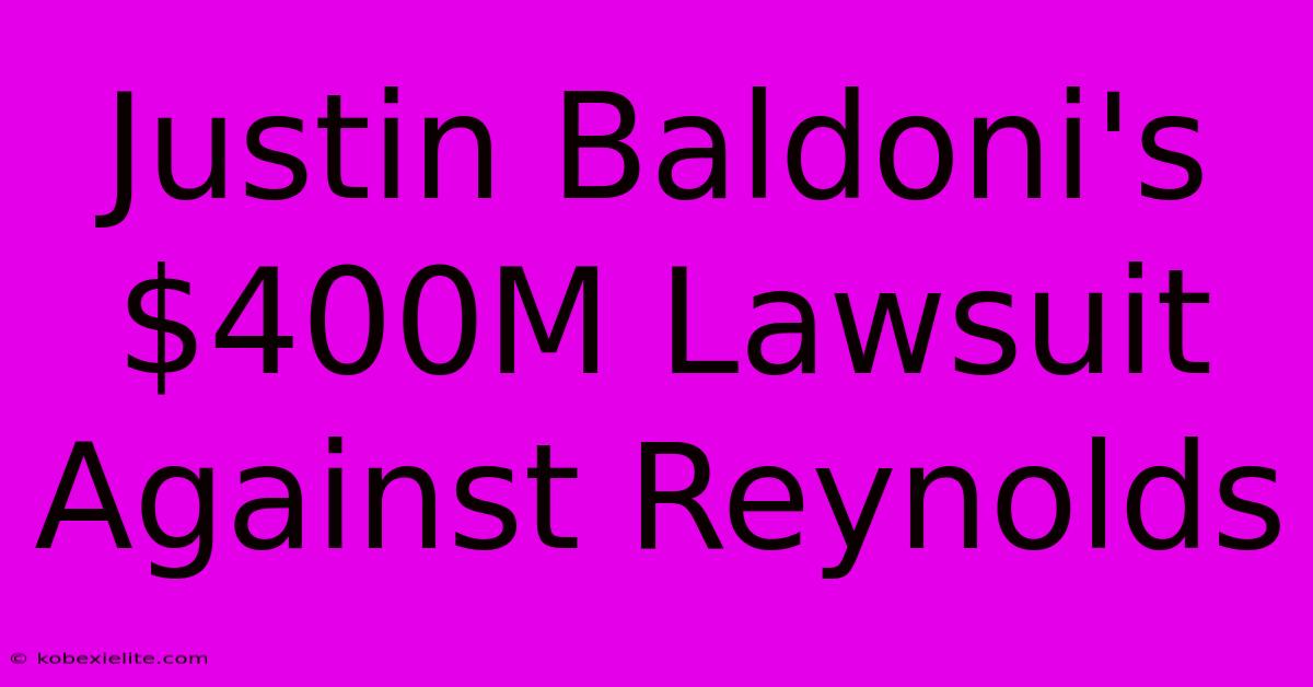 Justin Baldoni's $400M Lawsuit Against Reynolds