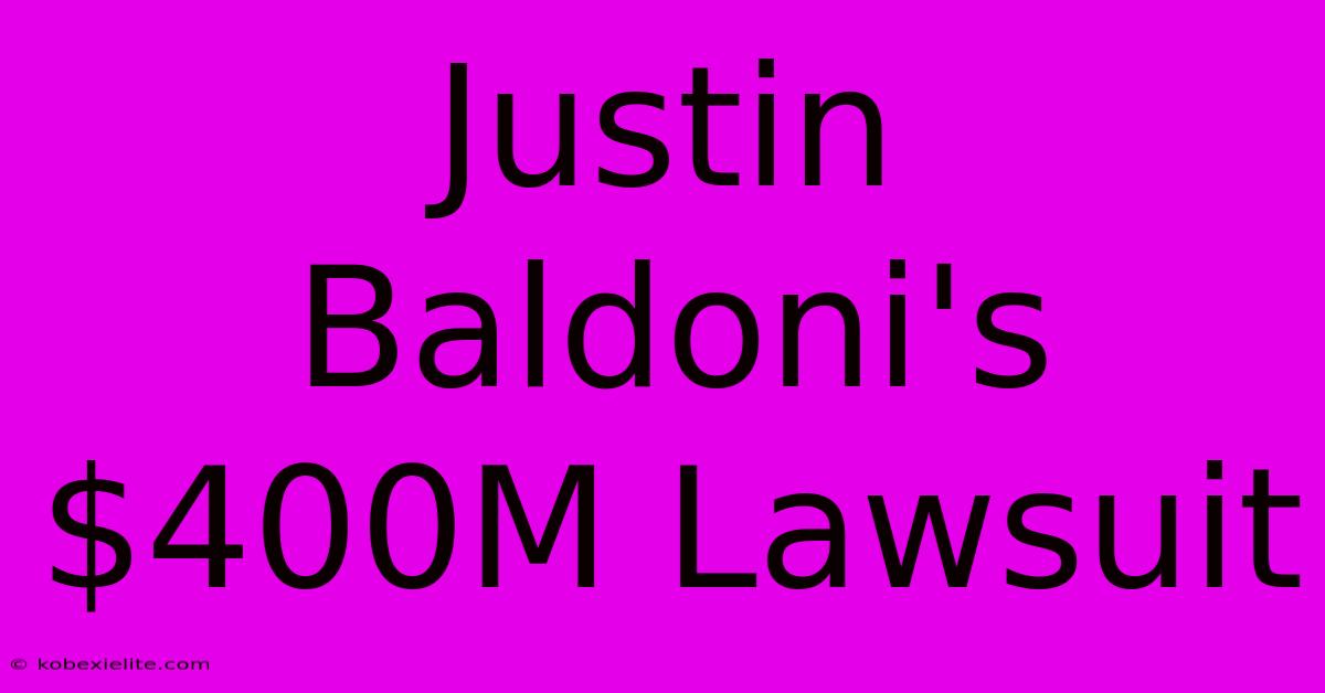 Justin Baldoni's $400M Lawsuit