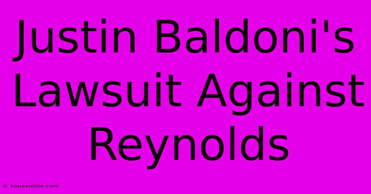 Justin Baldoni's Lawsuit Against Reynolds