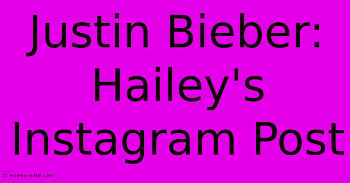 Justin Bieber: Hailey's Instagram Post