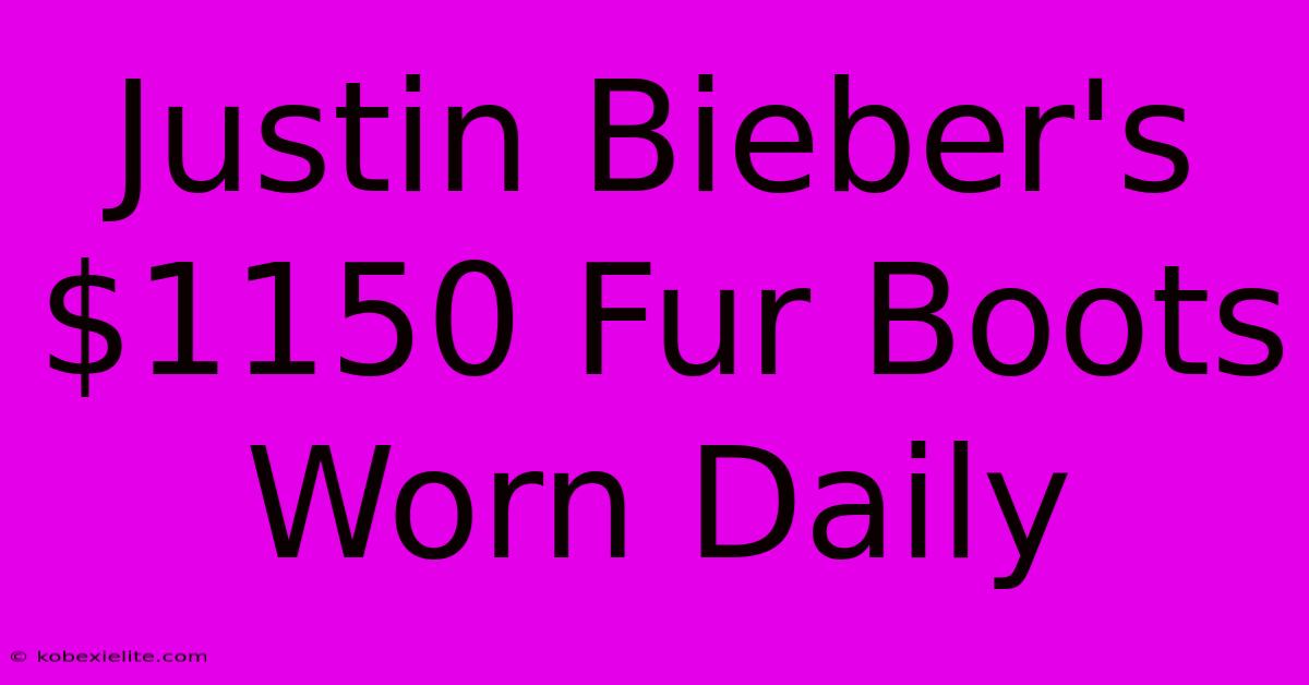 Justin Bieber's $1150 Fur Boots Worn Daily