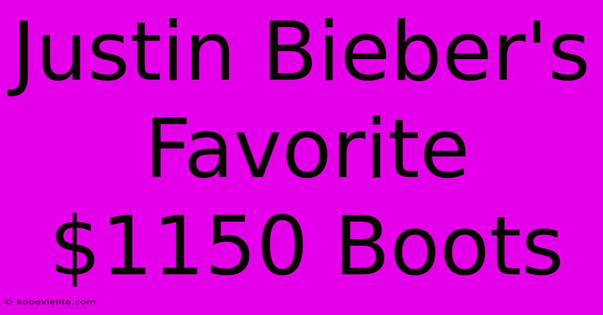 Justin Bieber's Favorite $1150 Boots