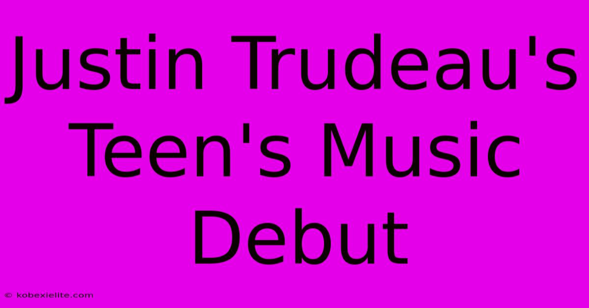 Justin Trudeau's Teen's Music Debut