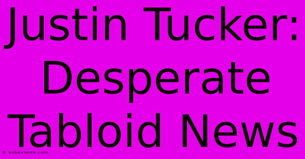 Justin Tucker: Desperate Tabloid News