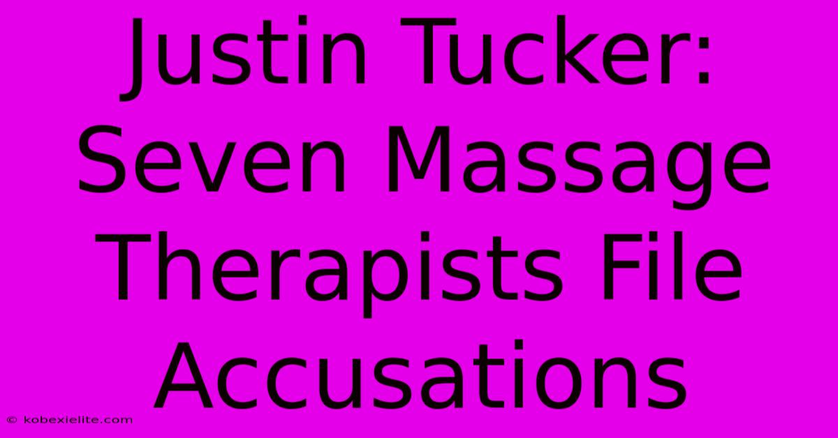 Justin Tucker: Seven Massage Therapists File Accusations