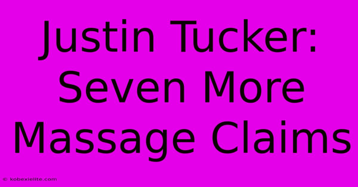 Justin Tucker: Seven More Massage Claims