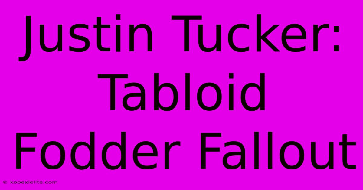 Justin Tucker:  Tabloid Fodder Fallout