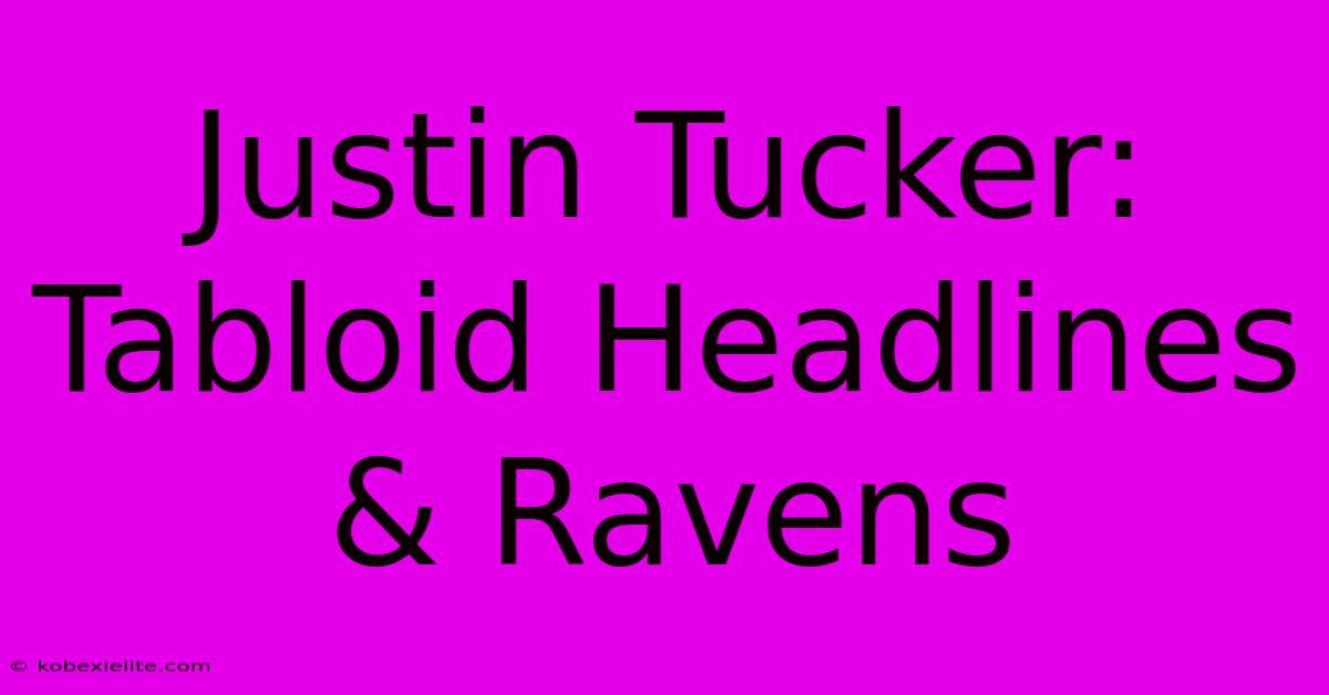 Justin Tucker: Tabloid Headlines & Ravens