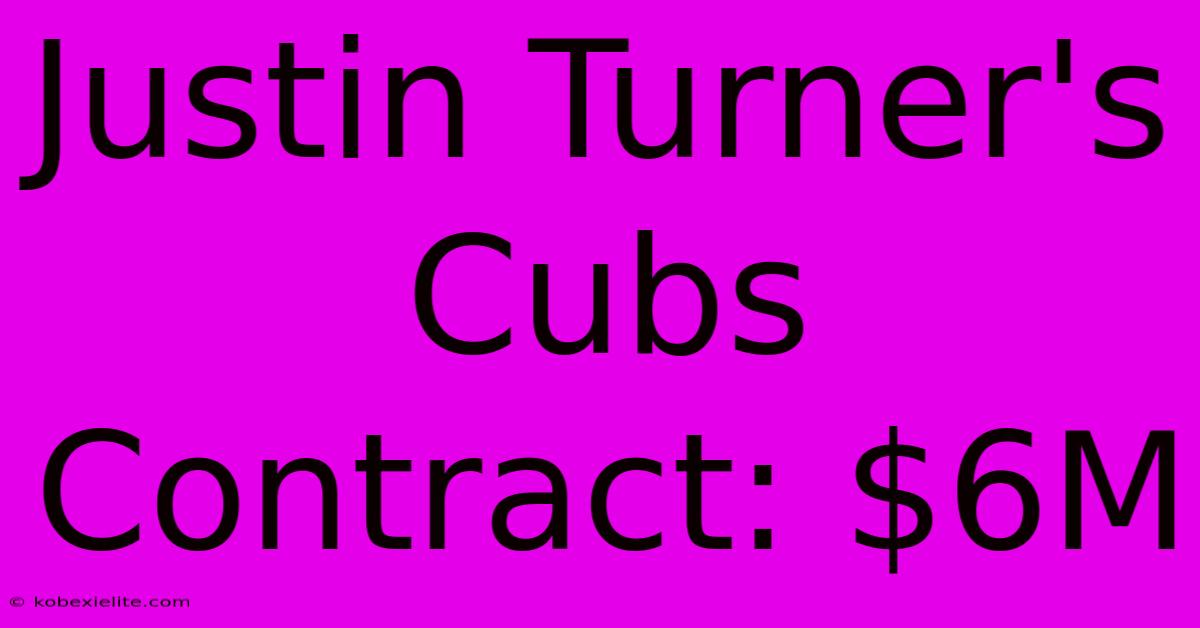 Justin Turner's Cubs Contract: $6M