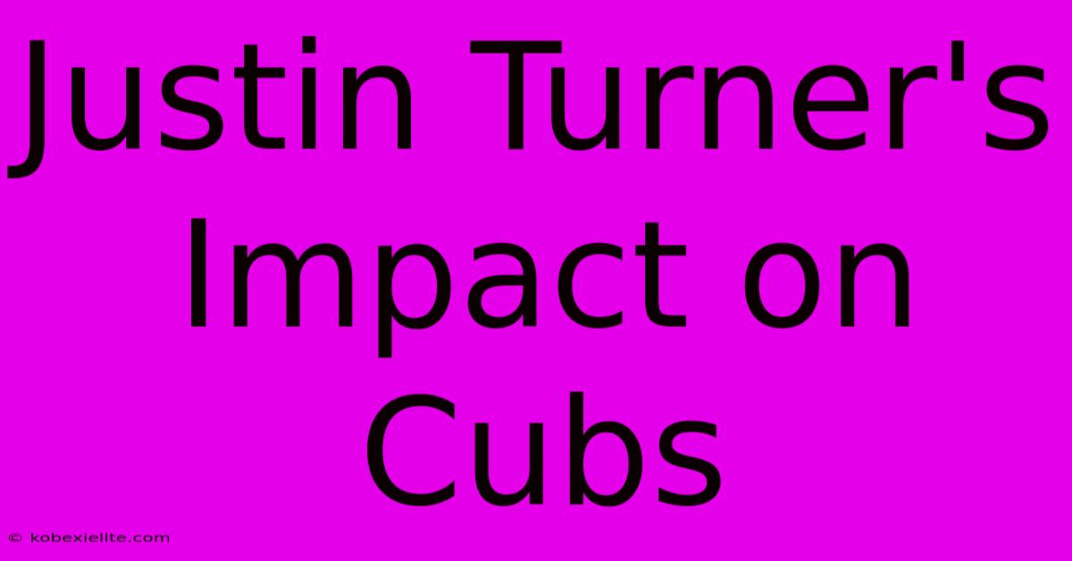 Justin Turner's Impact On Cubs