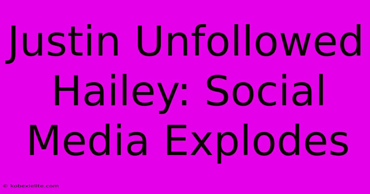 Justin Unfollowed Hailey: Social Media Explodes