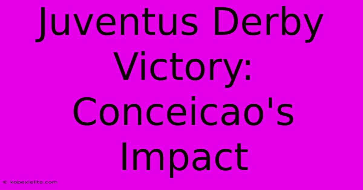 Juventus Derby Victory: Conceicao's Impact