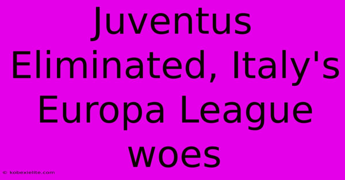 Juventus Eliminated, Italy's Europa League Woes