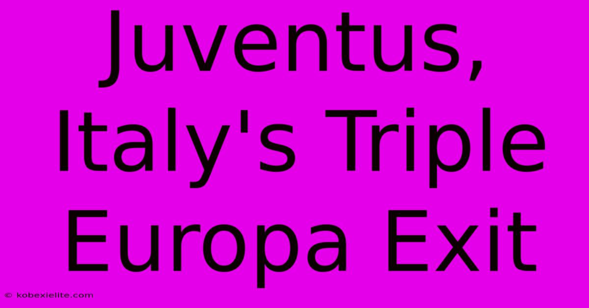 Juventus, Italy's Triple Europa Exit