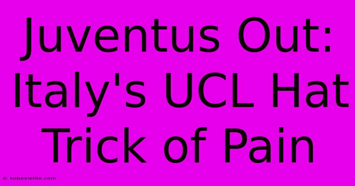 Juventus Out: Italy's UCL Hat Trick Of Pain