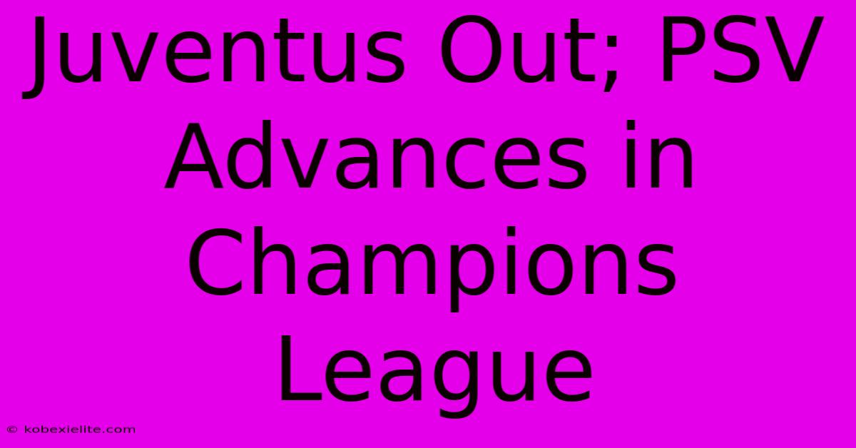 Juventus Out; PSV Advances In Champions League