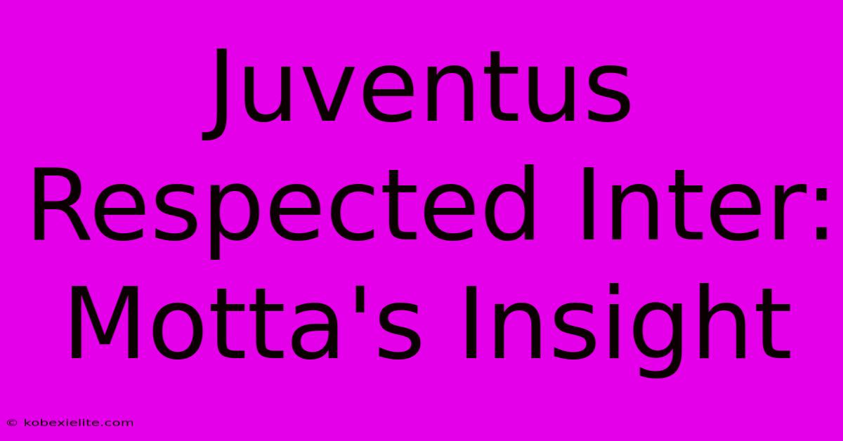 Juventus Respected Inter: Motta's Insight