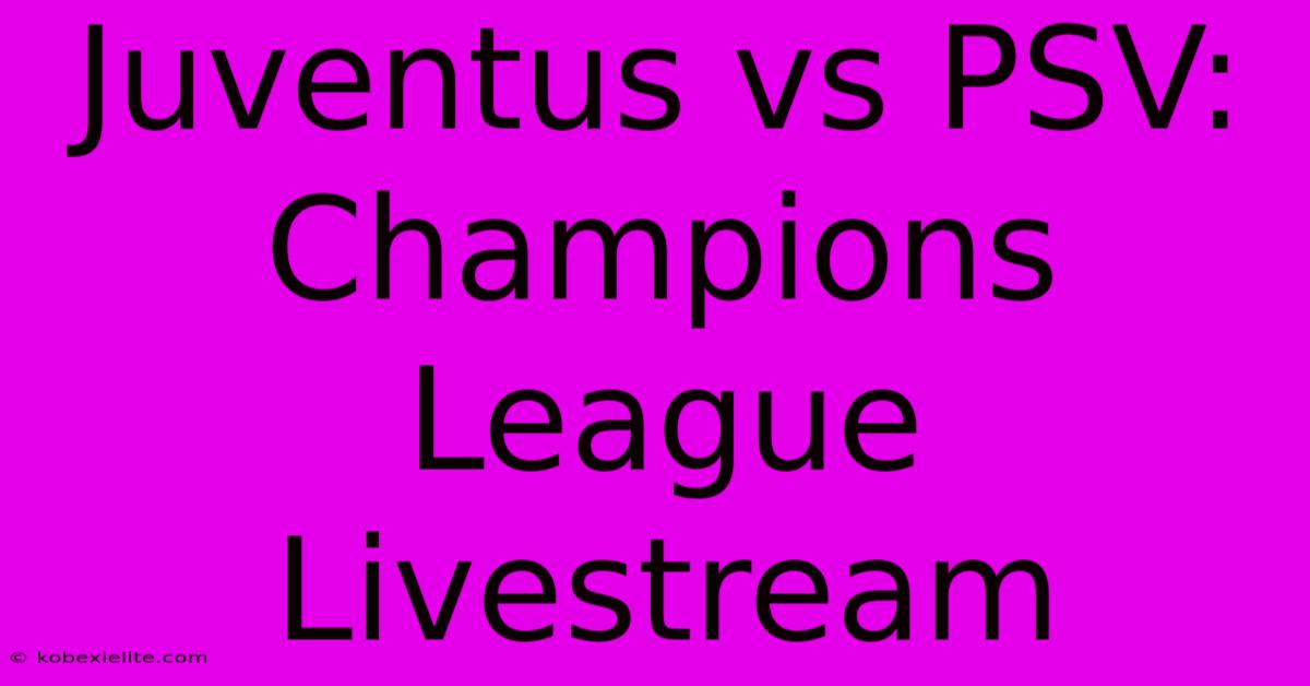 Juventus Vs PSV: Champions League Livestream