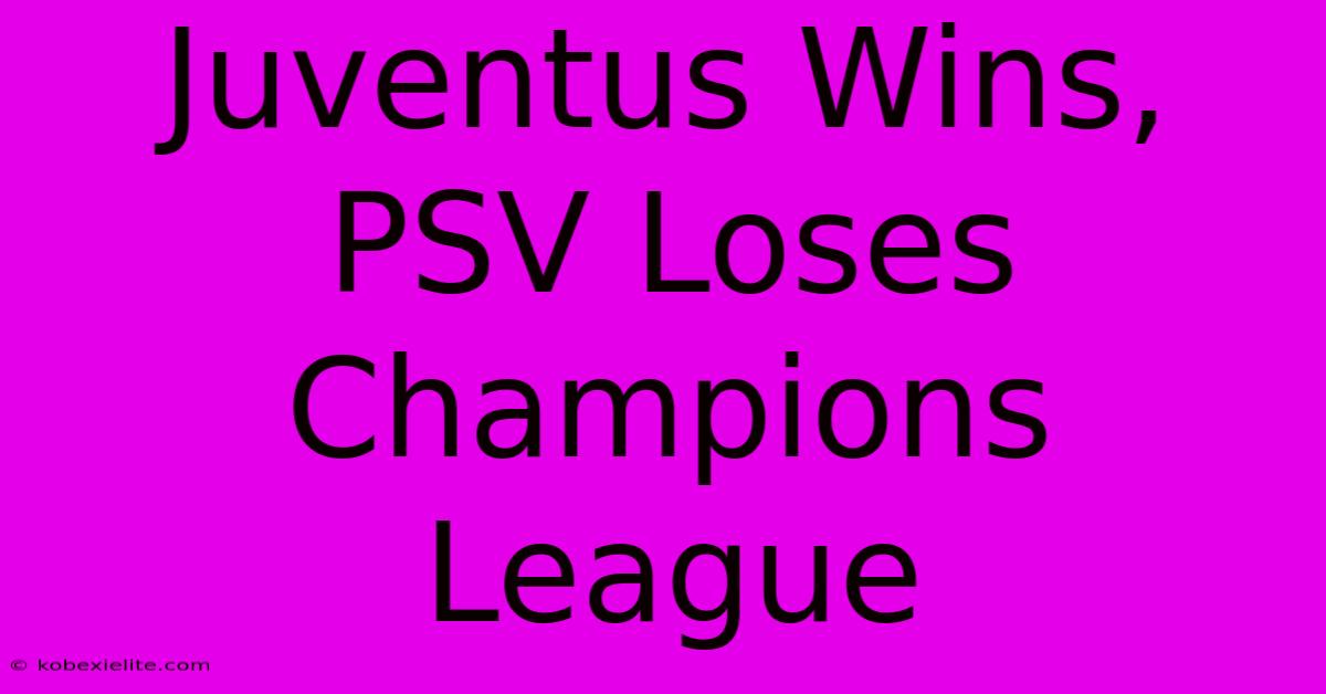 Juventus Wins, PSV Loses Champions League