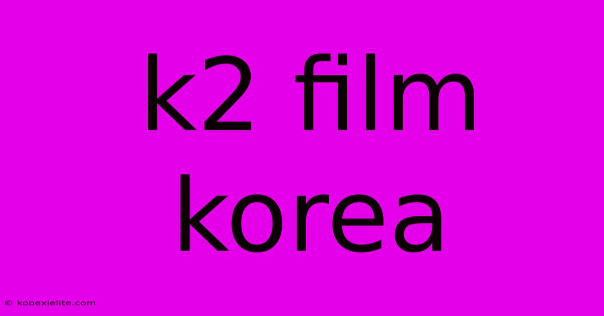 K2 Film Korea