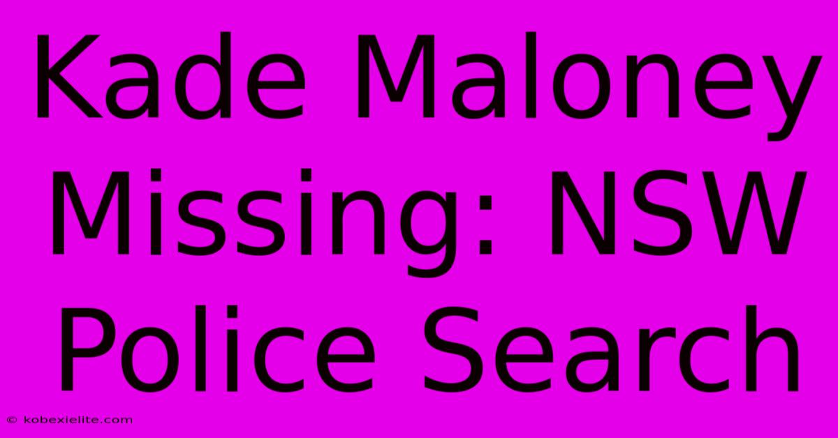 Kade Maloney Missing: NSW Police Search