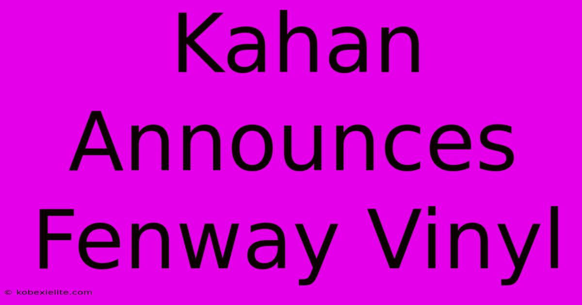 Kahan Announces Fenway Vinyl