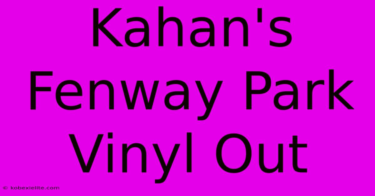 Kahan's Fenway Park Vinyl Out