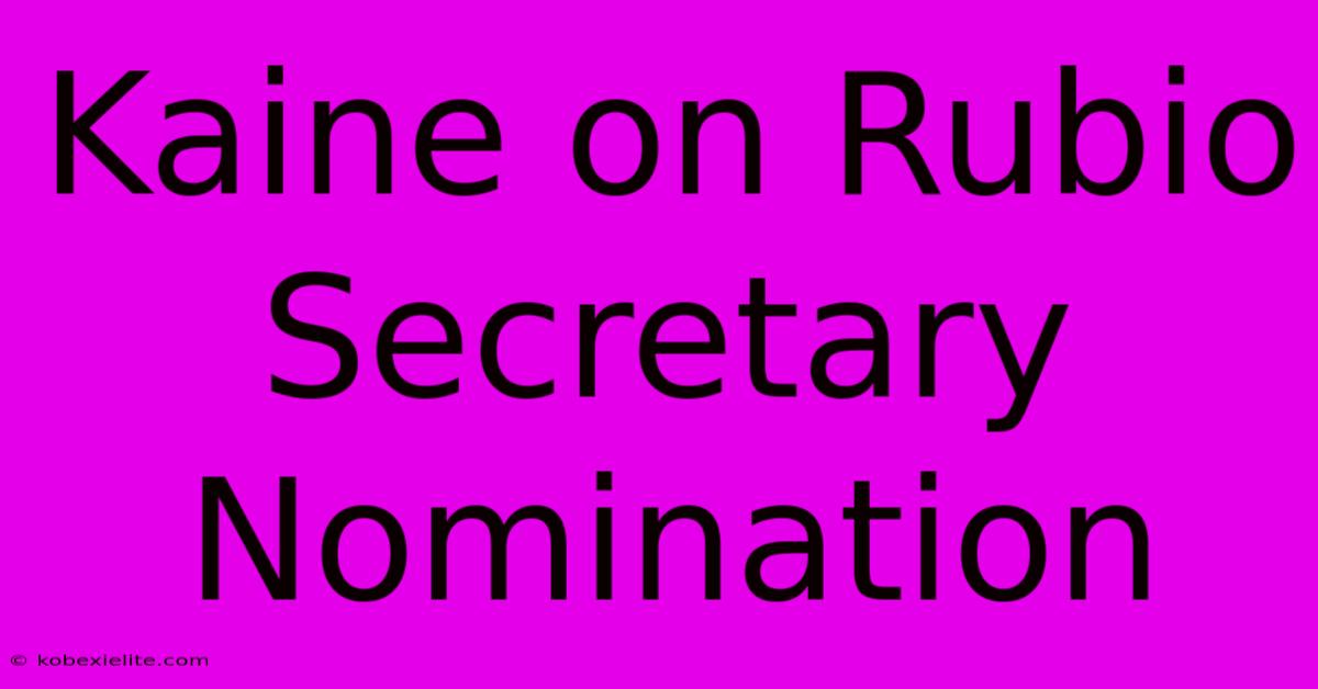 Kaine On Rubio Secretary Nomination